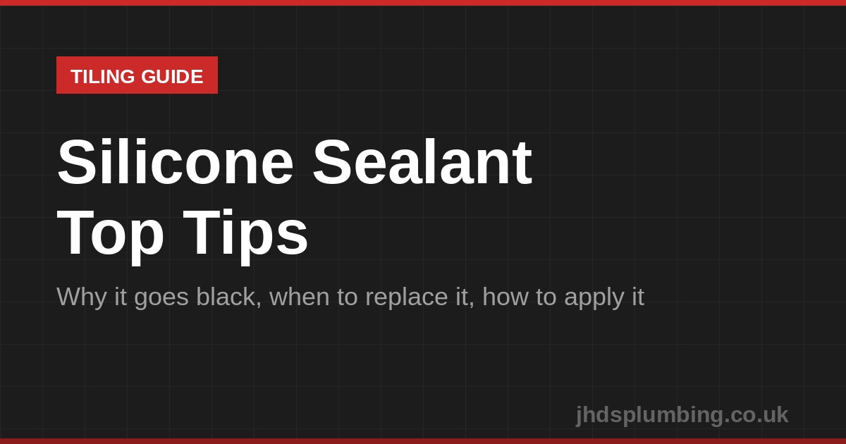 Silicone sealant top tips — JHDS tiling guide Stirling